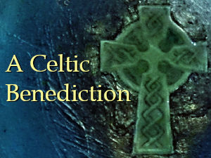 A Celtic Benediction