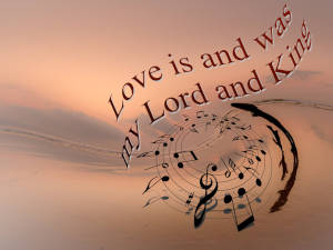 Love Is And Was My Lord And King