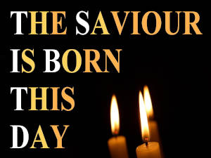 The Saviour Is Born This Day